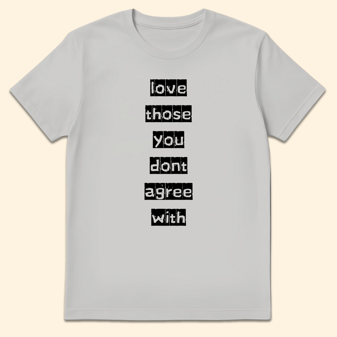 Love Those You Don't Agree With T-Shirt Ice Grey