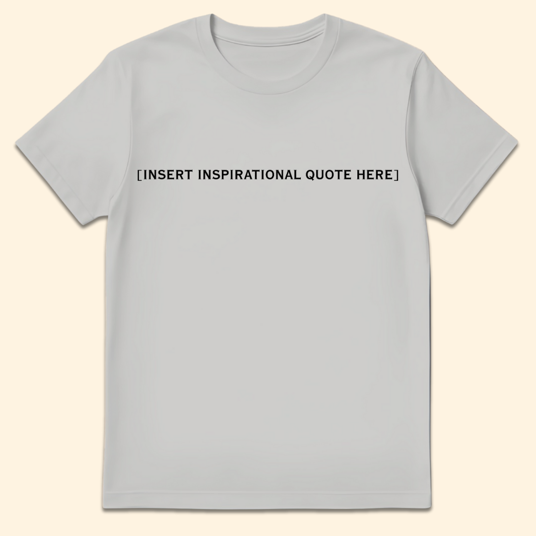 Insert Inspirational Quote Here T-Shirt Ice Grey