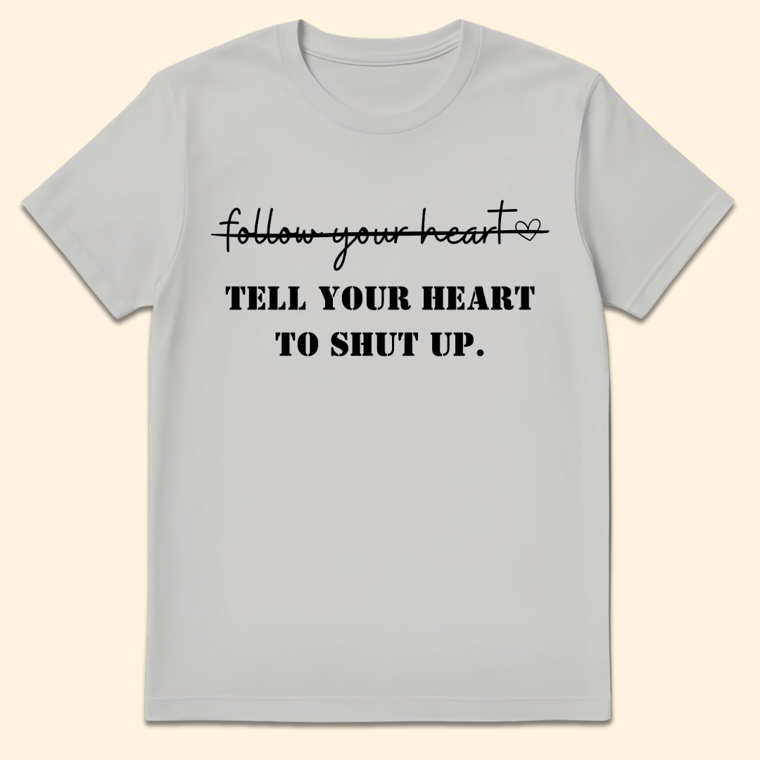 Tell Your Heart To Shut Up T-Shirt Ice Grey