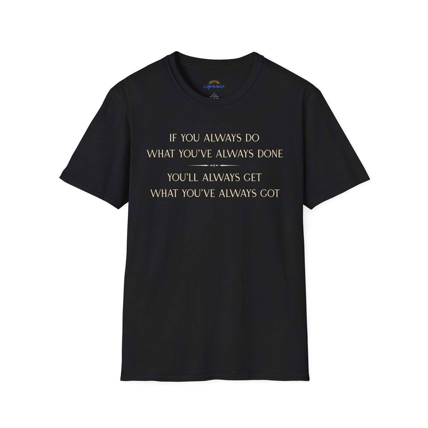 What You've Always Done T-Shirt
