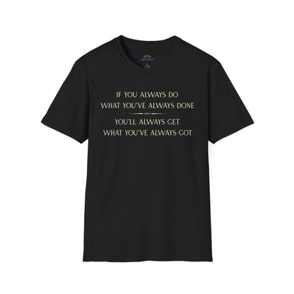 What You've Always Done T-Shirt