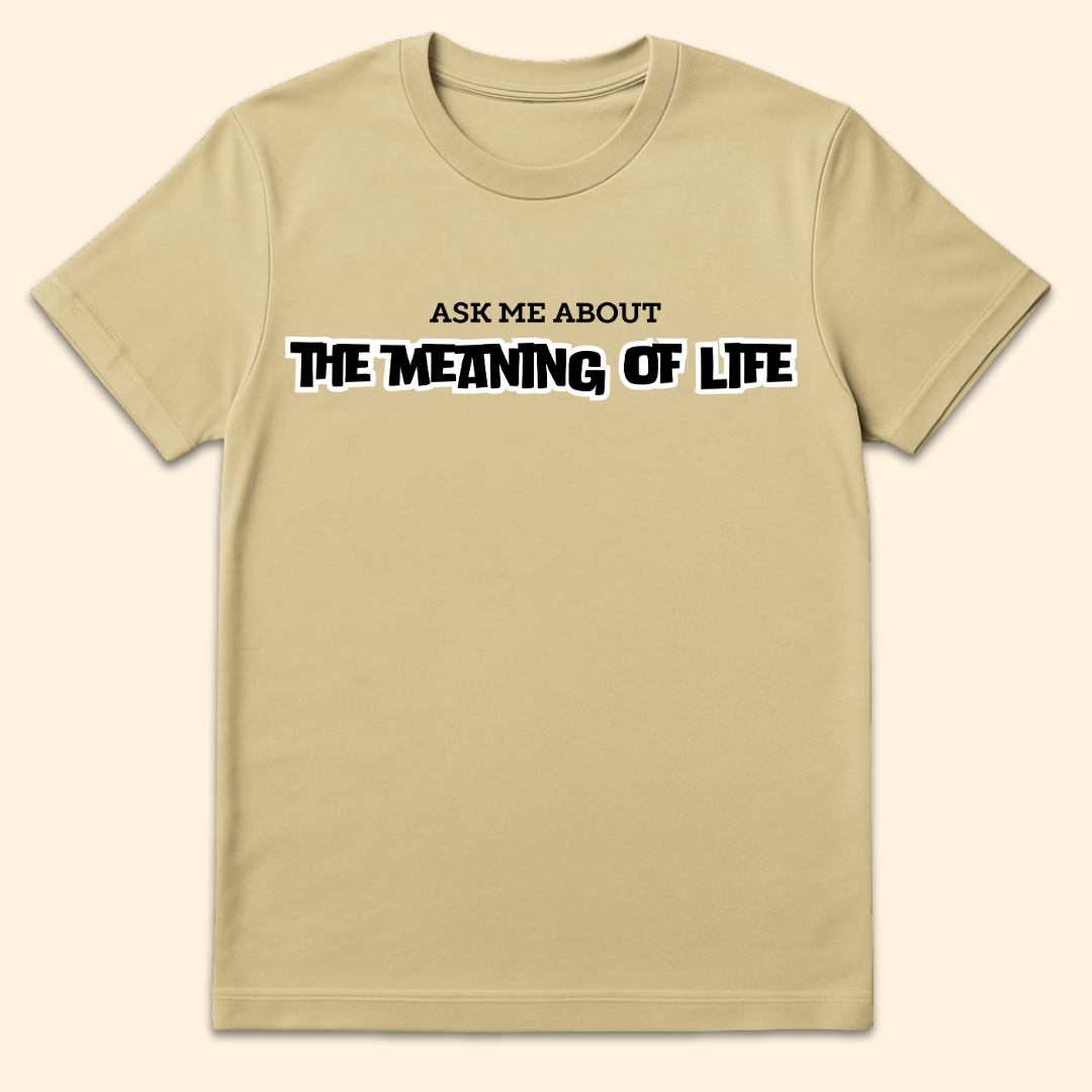 Meaning Of Life T-Shirt Sand