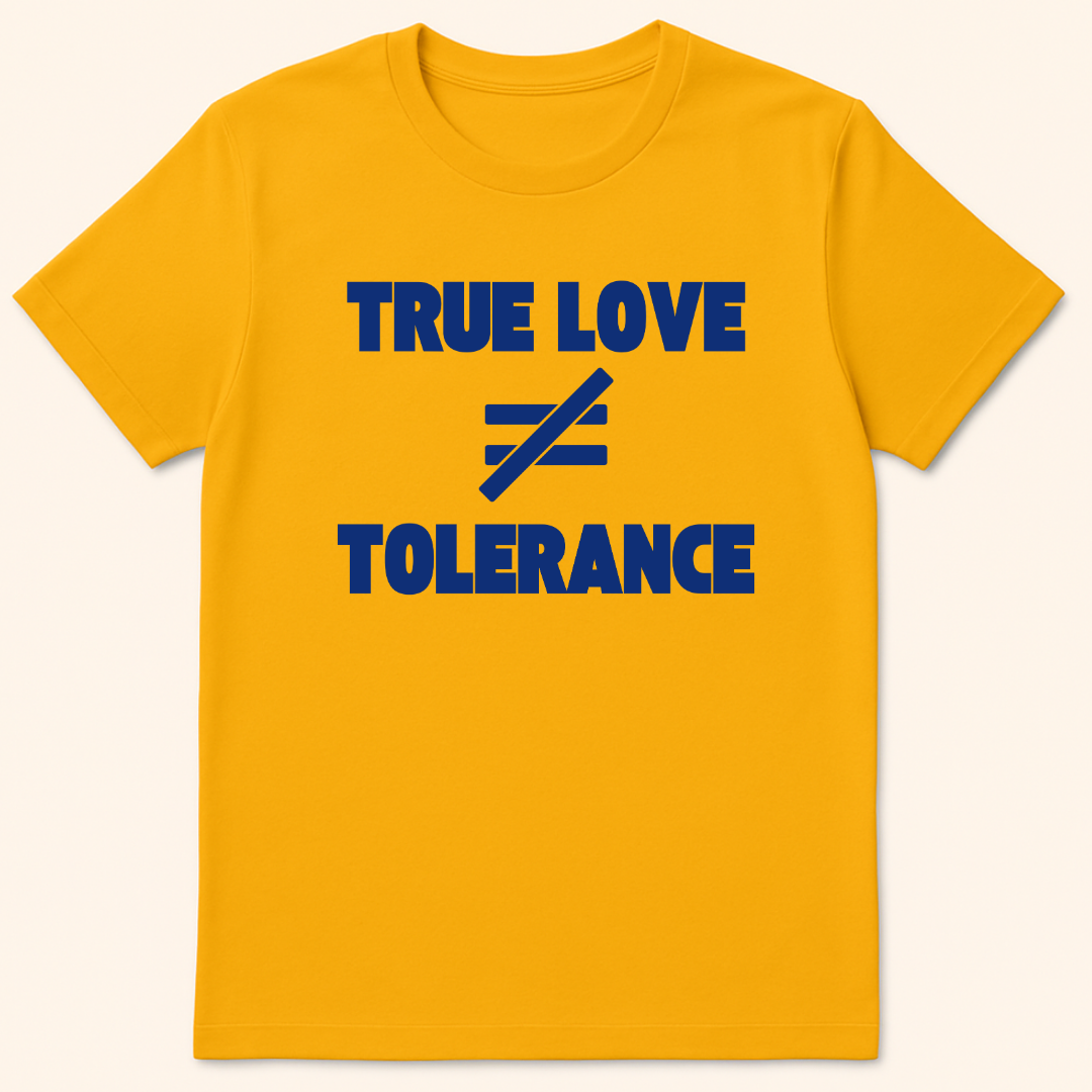 True Love vs Tolerance T-Shirt Gold