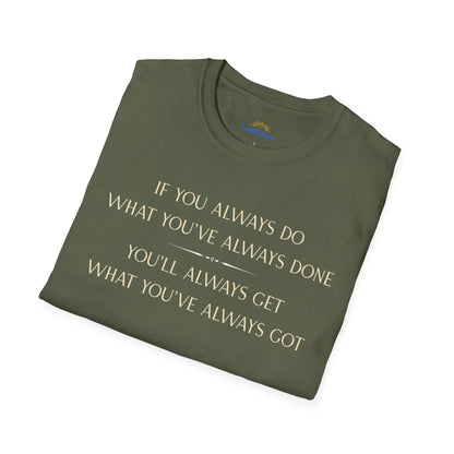 What You've Always Done T-Shirt