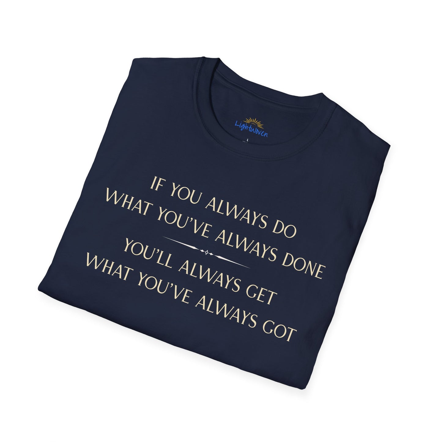 What You've Always Done T-Shirt