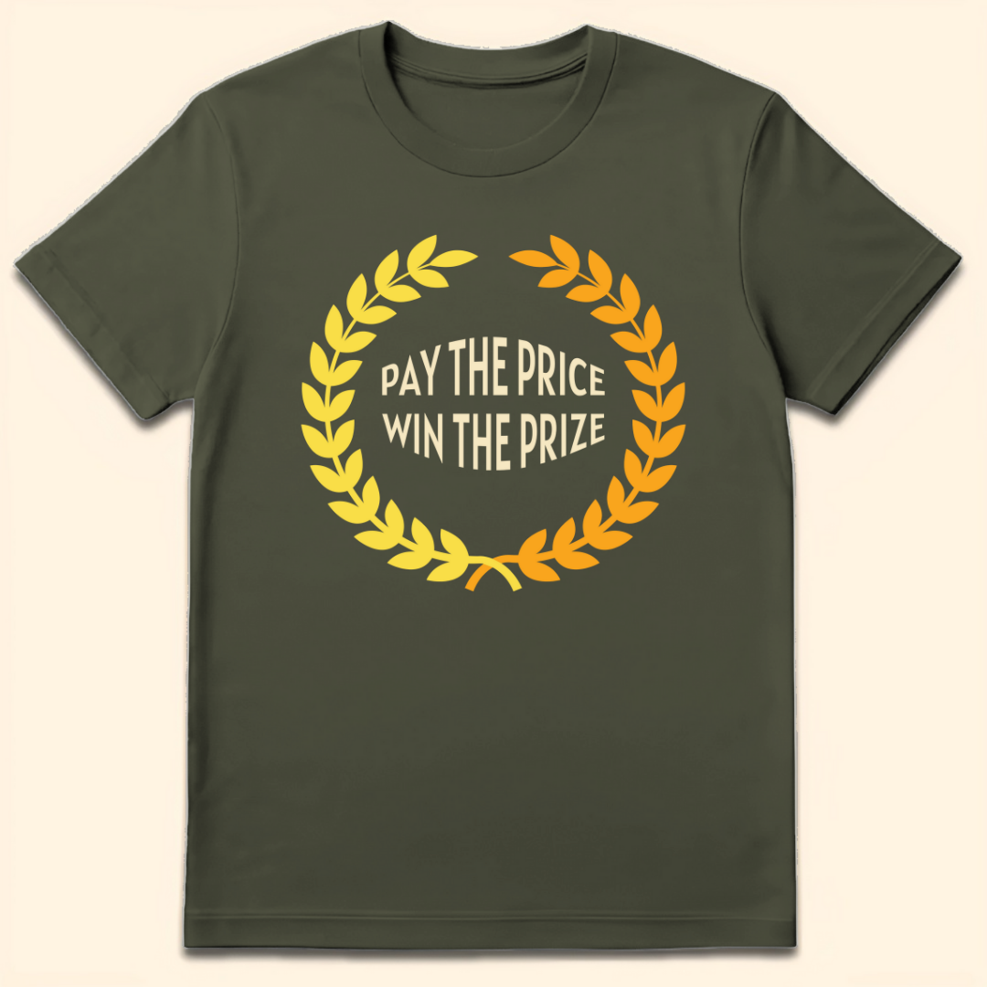 Pay The Price Win The Prize T-Shirt Military Green