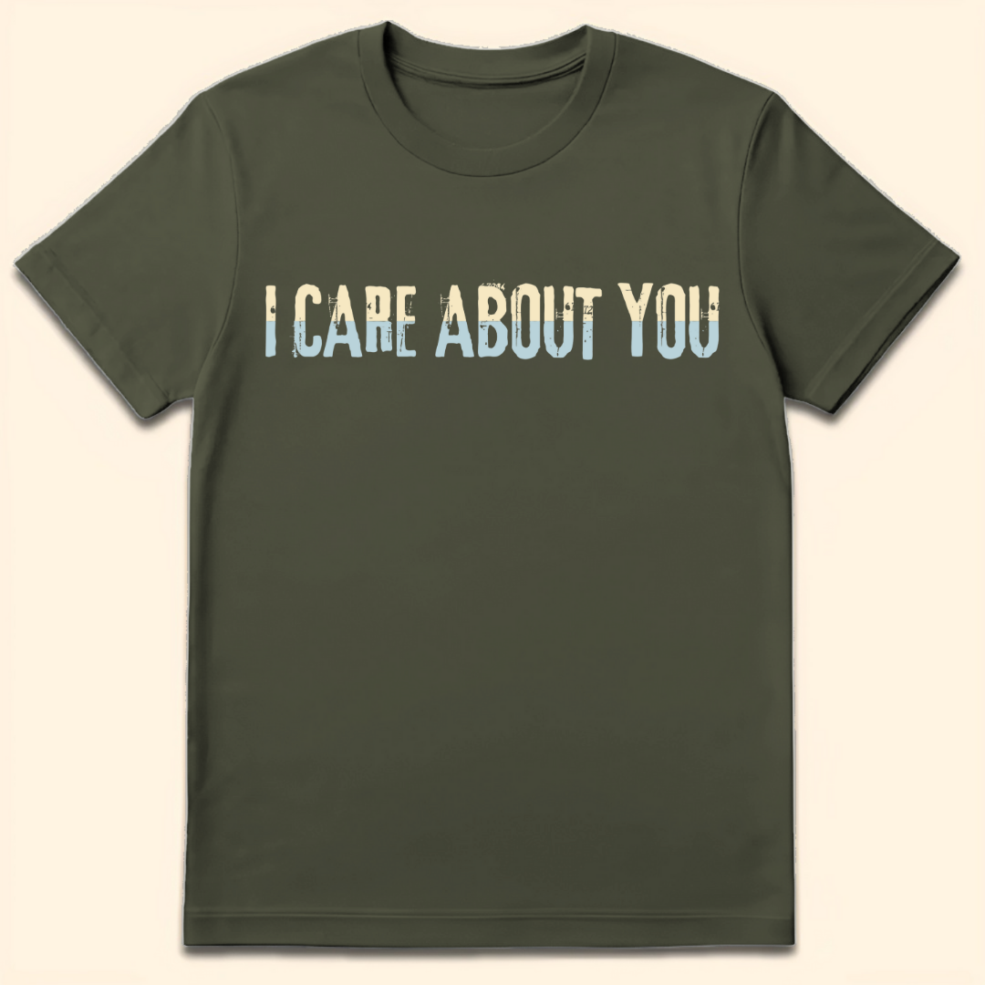 I Care About You T-Shirt Military Green