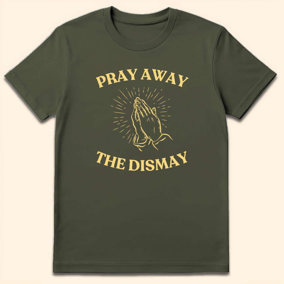 Pray Away The Dismay T-Shirt Military Green