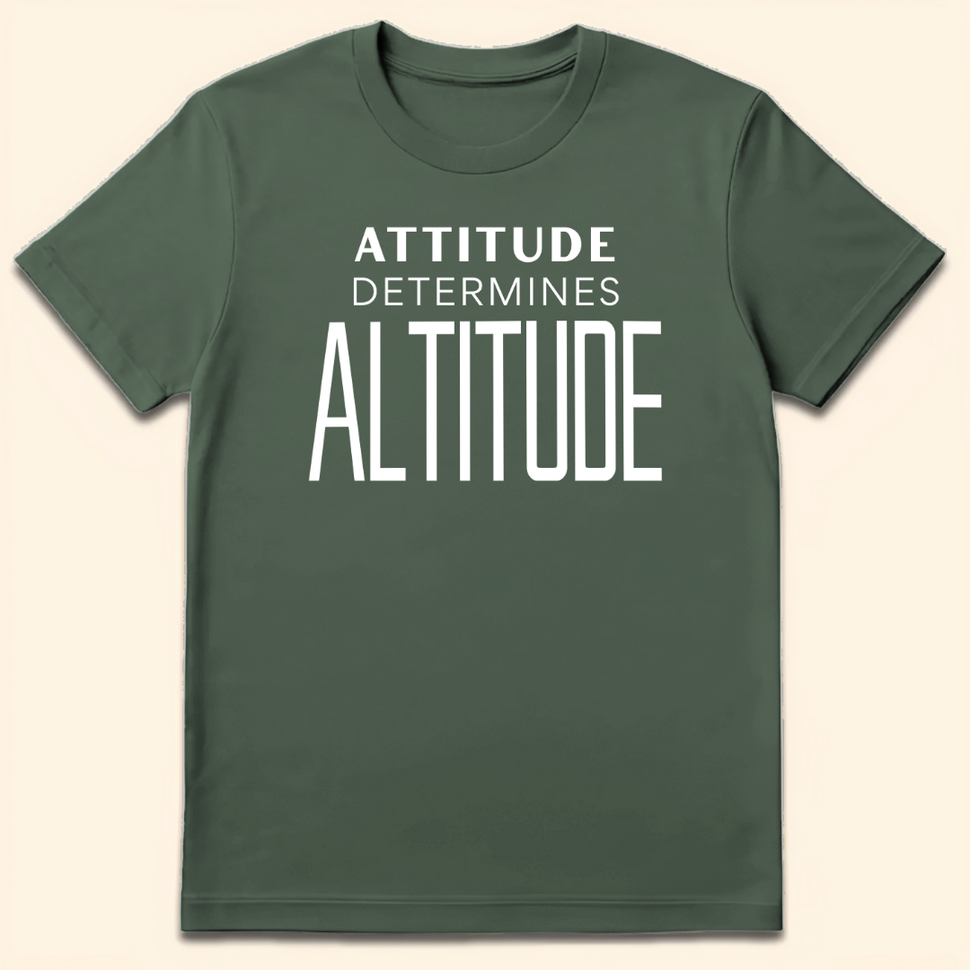 Attitude Determines Altitude T-Shirt Military Green