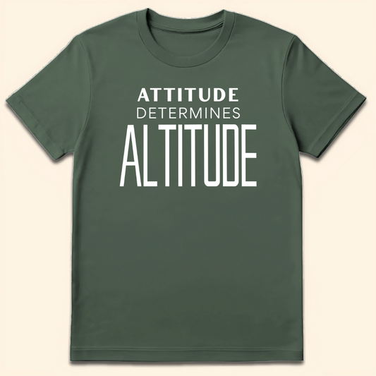 Attitude Determines Altitude T-Shirt Military Green