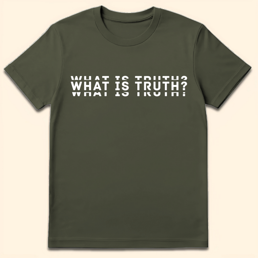 What Is Truth? T-Shirt Military Green
