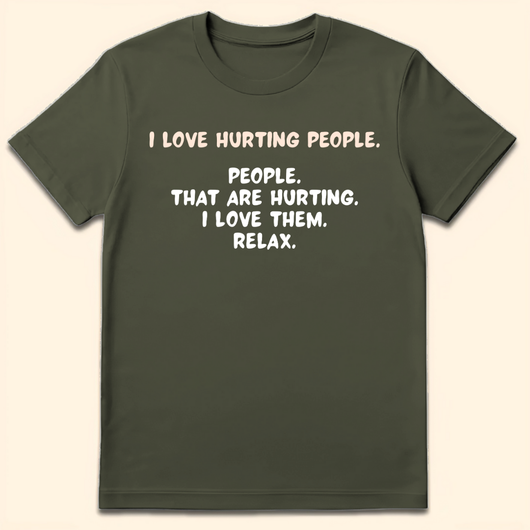I Love Hurting People T-Shirt Military Green