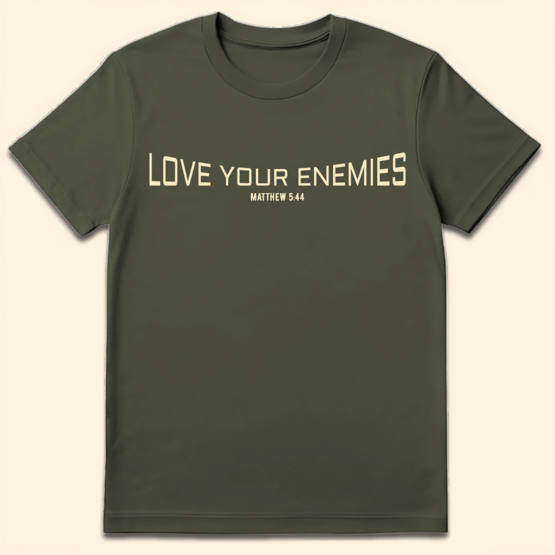Love Your Enemies T-Shirt Military Green