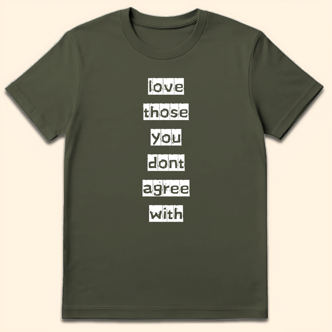 Love Those You Don't Agree With T-Shirt Military Green