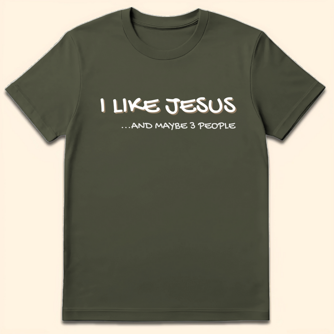I Like Jesus And Maybe 3 People T-Shirt Military Green