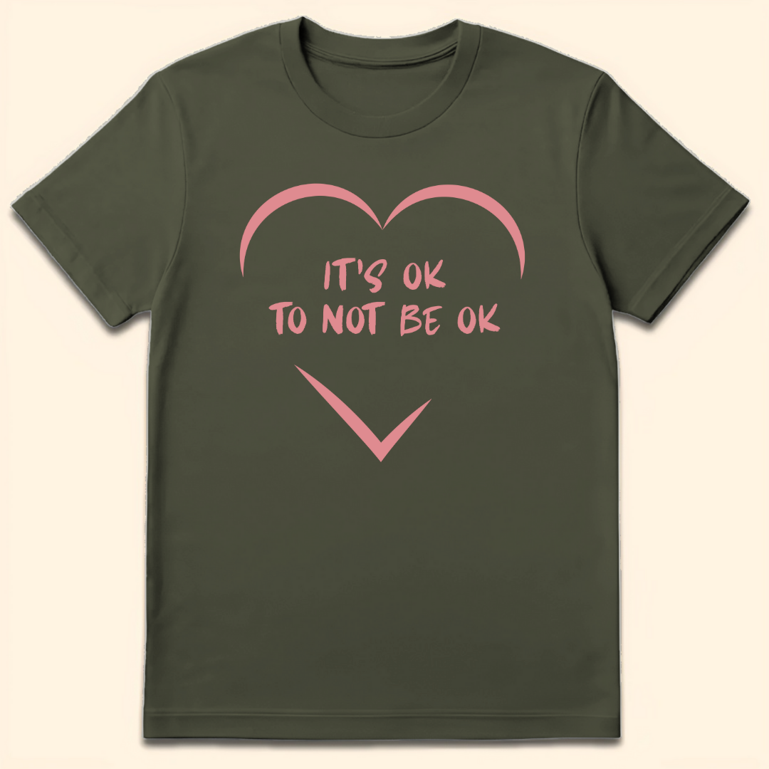 It's Ok To Not Be Ok T-Shirt Military Green