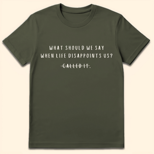 When Life Disappoints Us T-Shirt Military Green