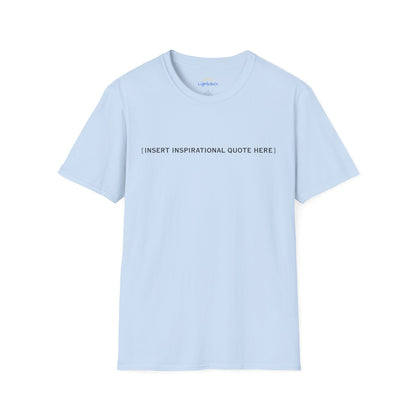 Insert Inspirational Quote Here T-Shirt