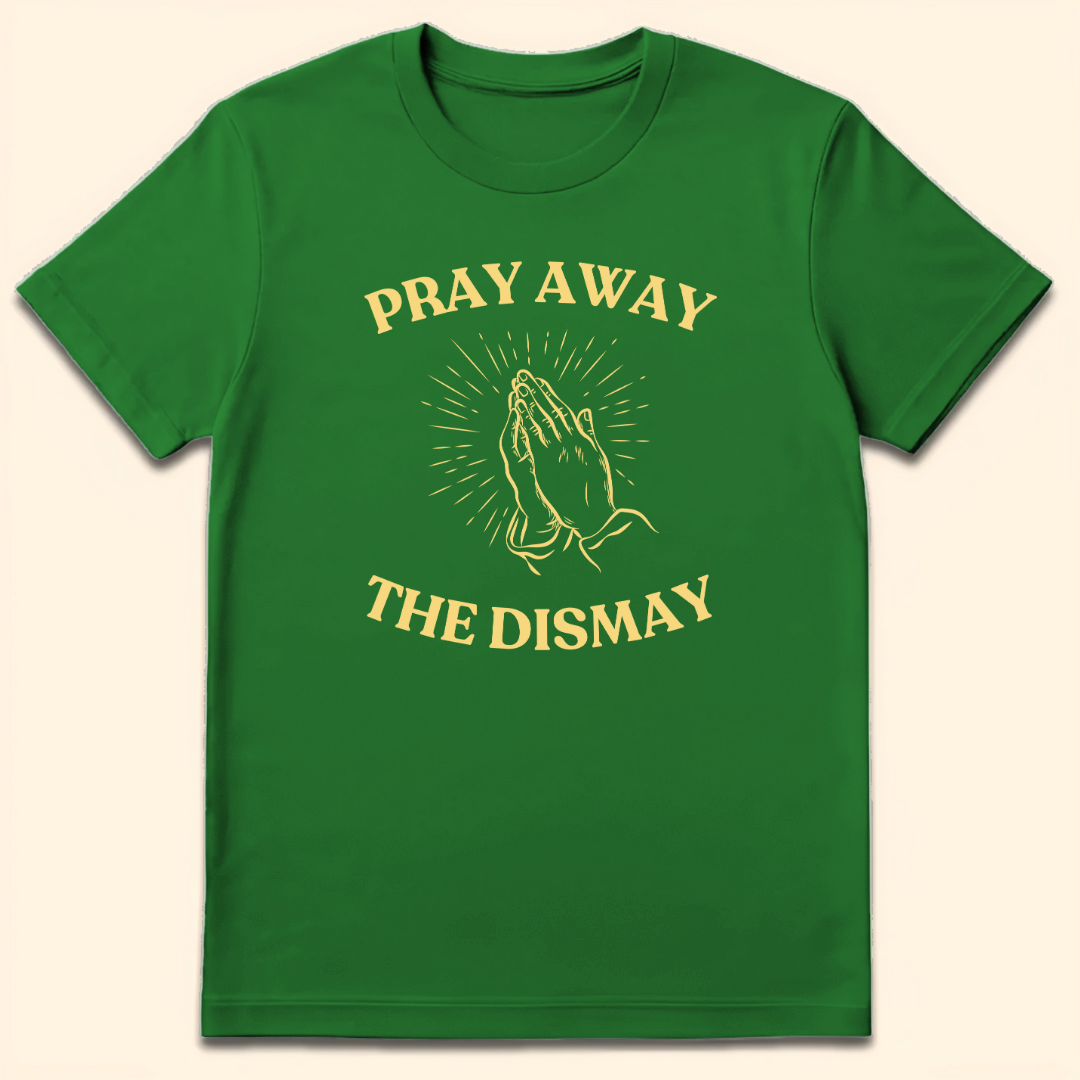 Pray Away The Dismay T-Shirt Irish Green