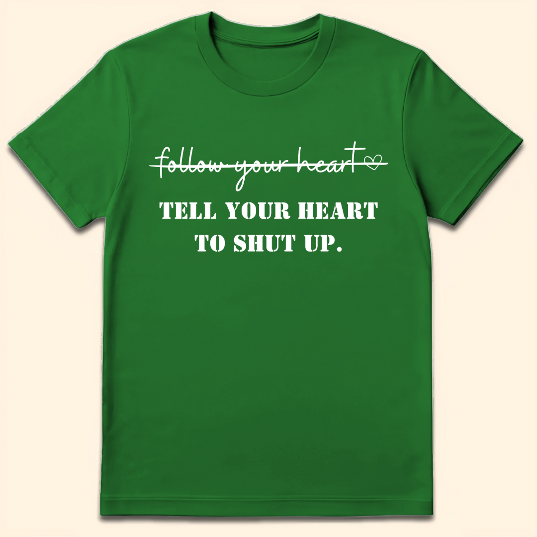 Tell Your Heart To Shut Up T-Shirt Irish Green