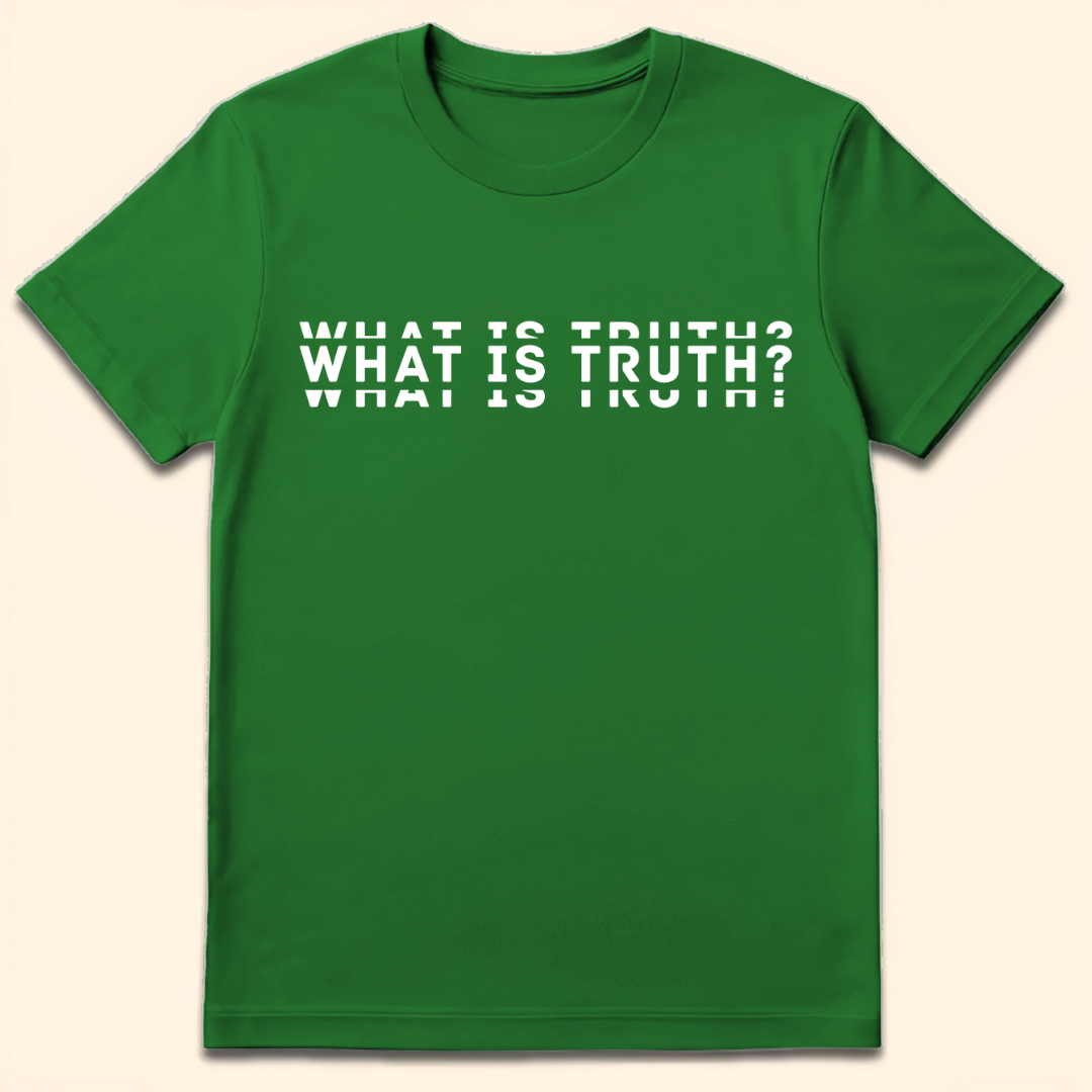 What Is Truth? T-Shirt Irish Green