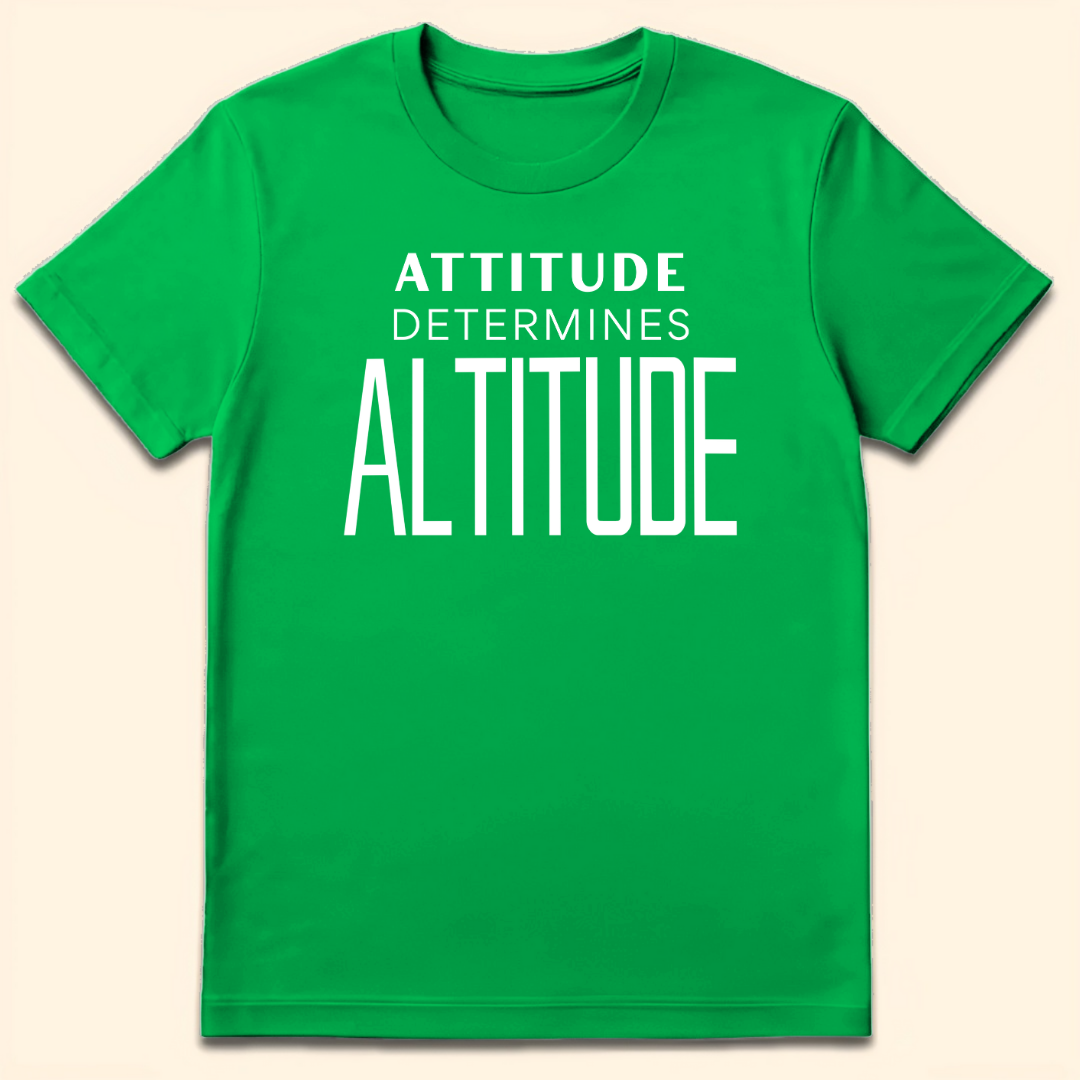 Attitude Determines Altitude T-Shirt Irish Green