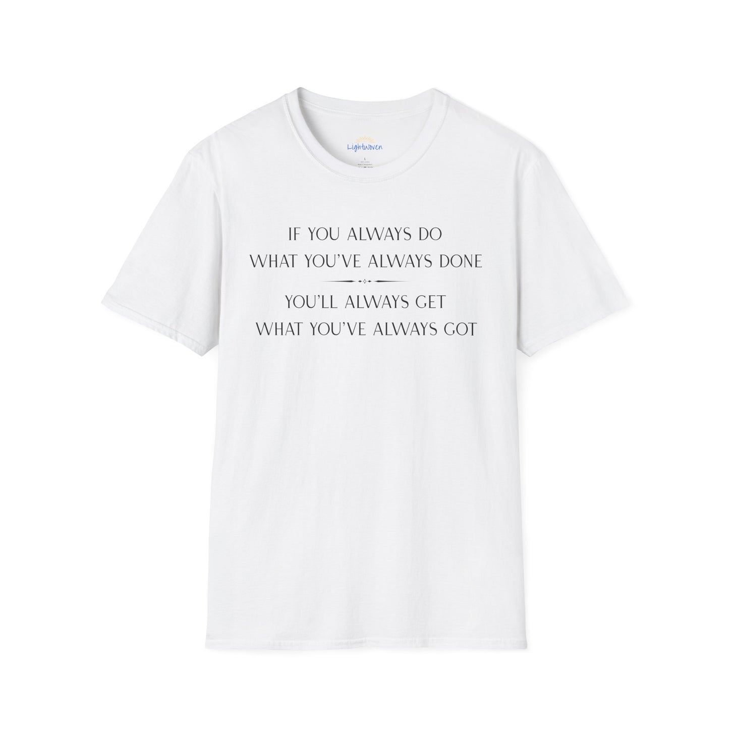 What You've Always Done T-Shirt