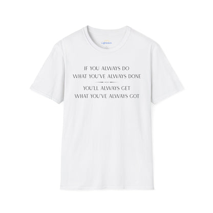 What You've Always Done T-Shirt