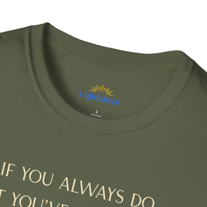 What You've Always Done T-Shirt