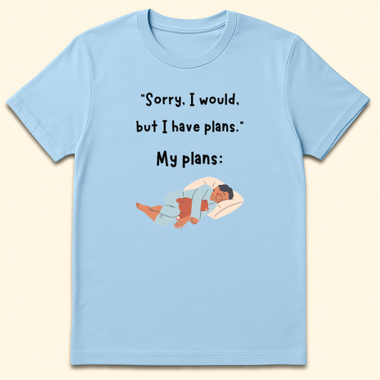 I Would But I Have Plans T-Shirt Light Blue
