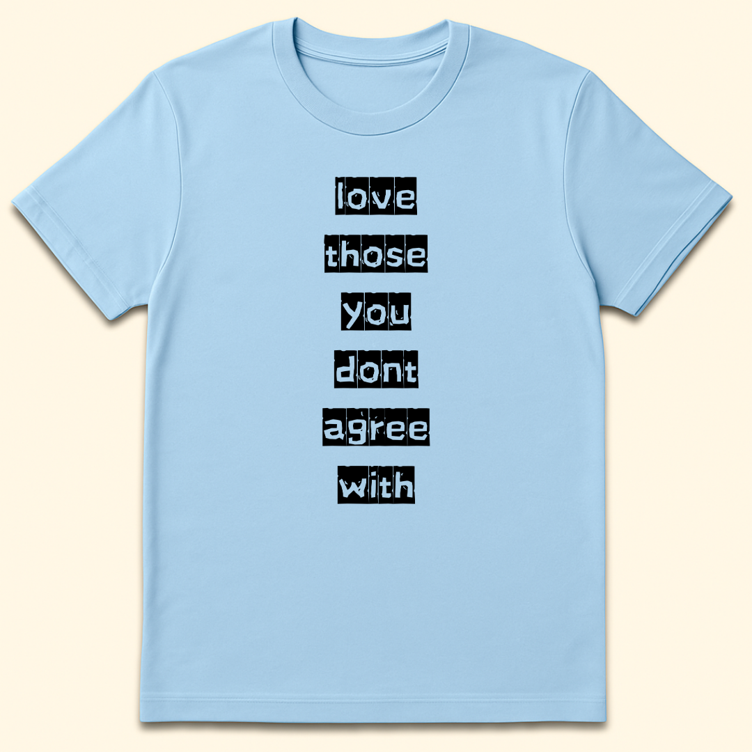 Love Those You Don't Agree With T-Shirt Light Blue