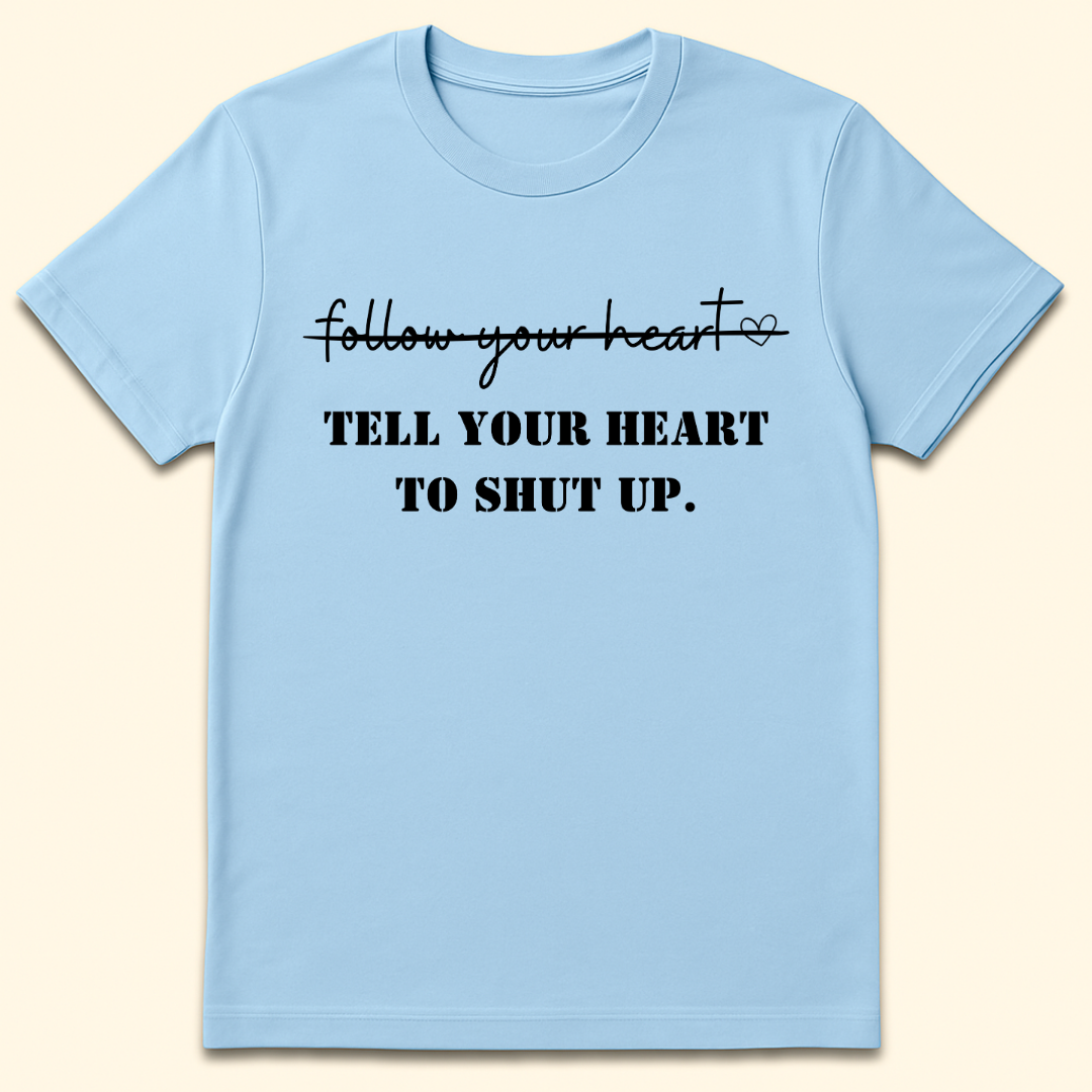 Tell Your Heart To Shut Up T-Shirt Light Blue