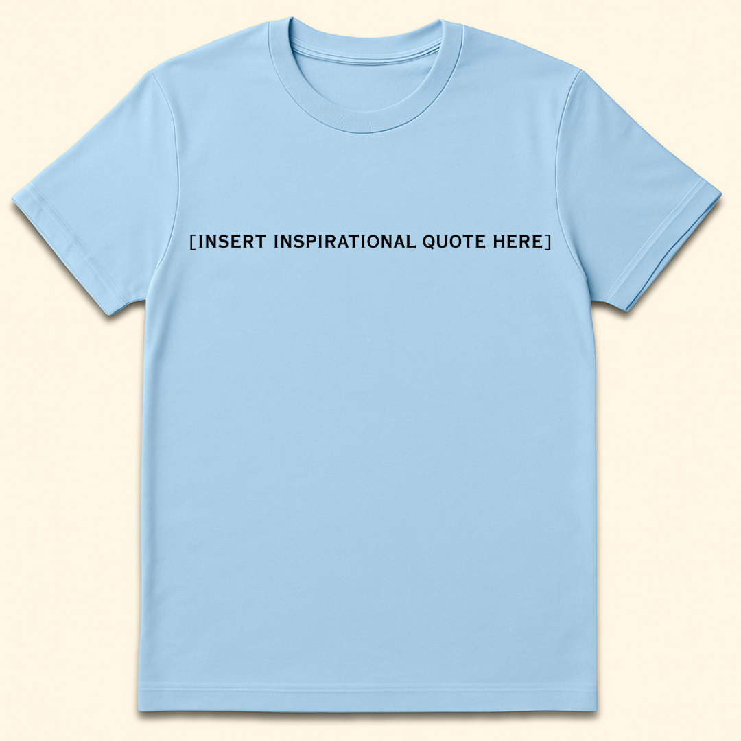 Insert Inspirational Quote Here T-Shirt Light Blue