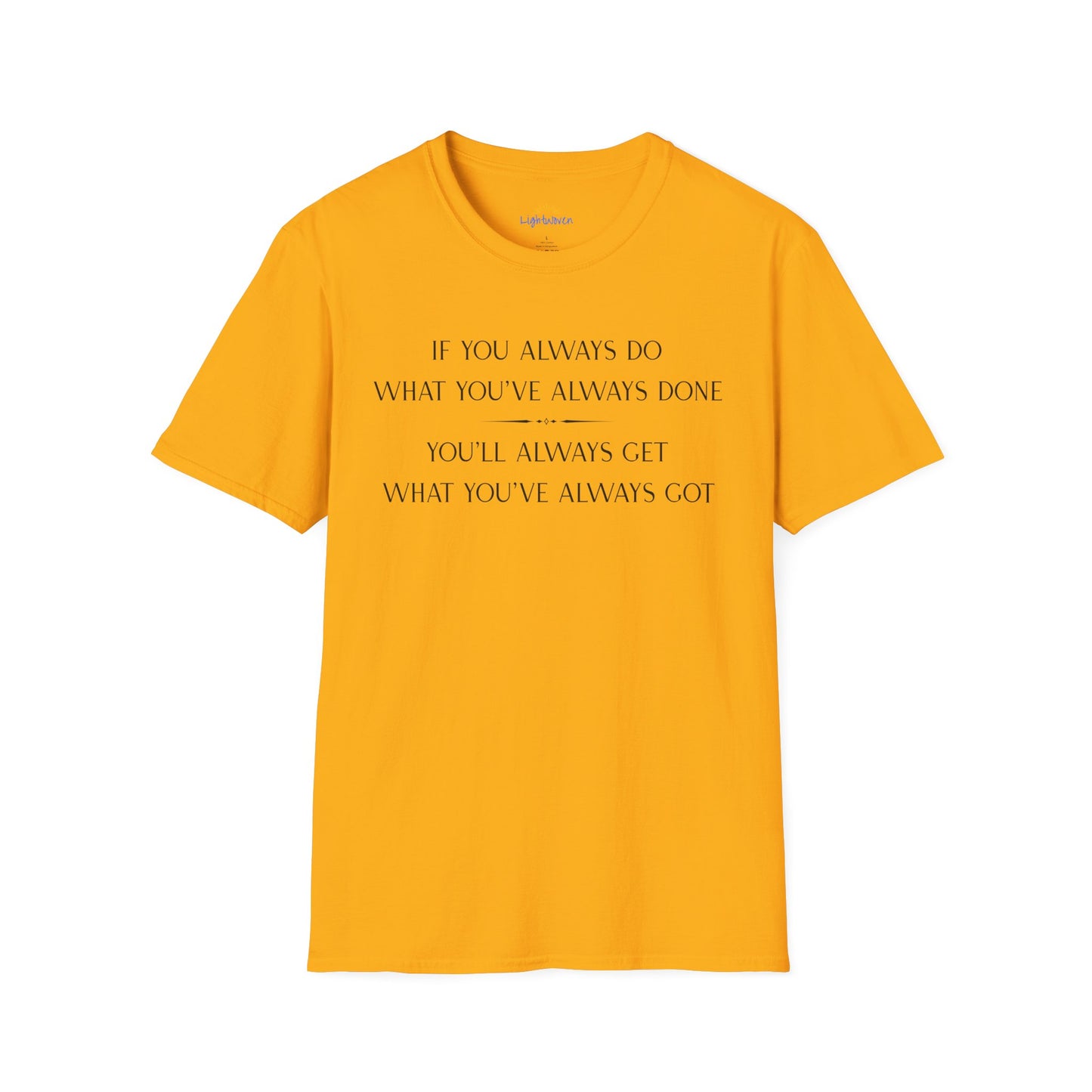 What You've Always Done T-Shirt