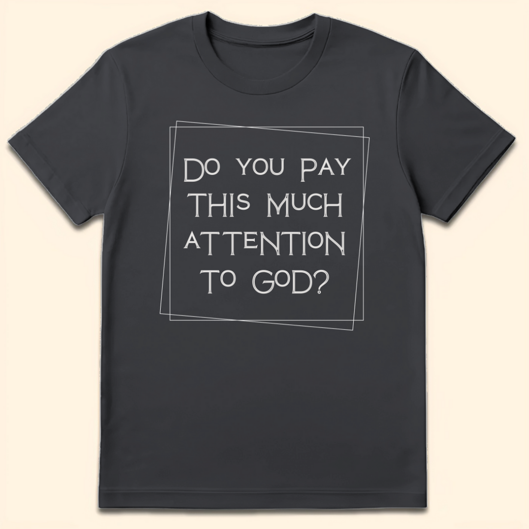 Do You Pay This Much Attention To God? T-Shirt Dark Heather Grey