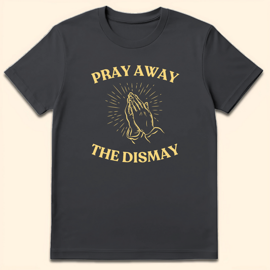 Pray Away The Dismay T-Shirt Dark Heather Grey