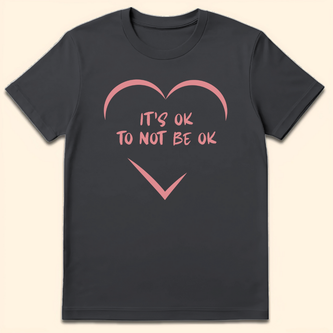 It's Ok To Not Be Ok T-Shirt Dark Heather Grey