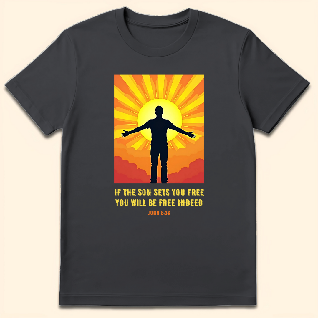 If The Son Sets You Free T-Shirt