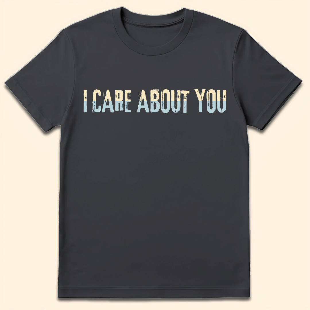 I Care About You T-Shirt Dark Heather Grey
