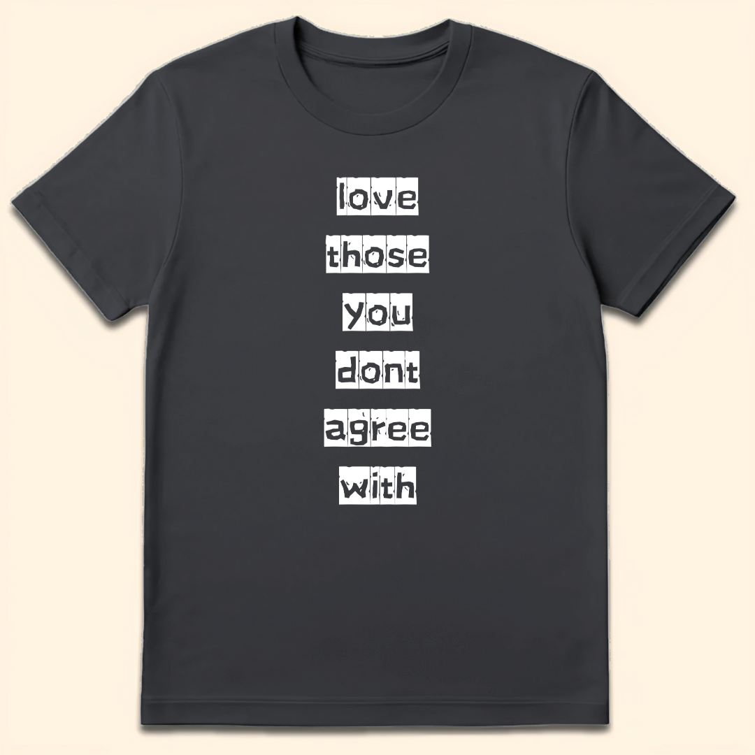 Love Those You Don't Agree With T-Shirt Dark Heather Grey