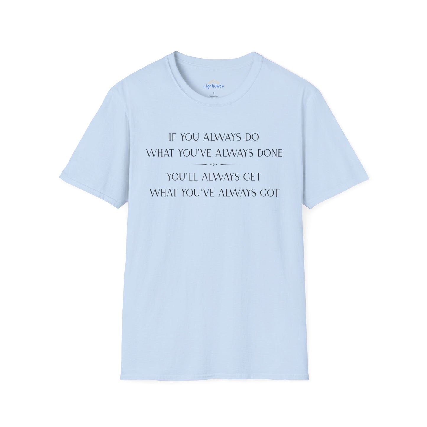 What You've Always Done T-Shirt