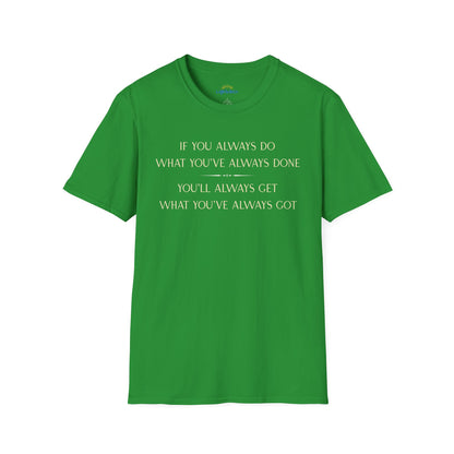 What You've Always Done T-Shirt