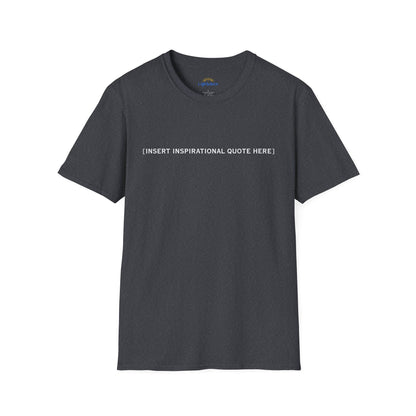Insert Inspirational Quote Here T-Shirt