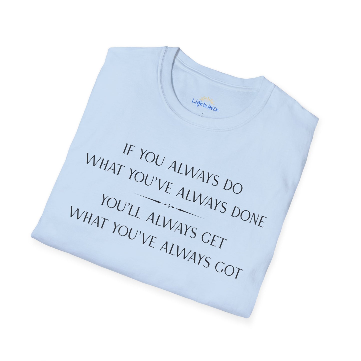 What You've Always Done T-Shirt