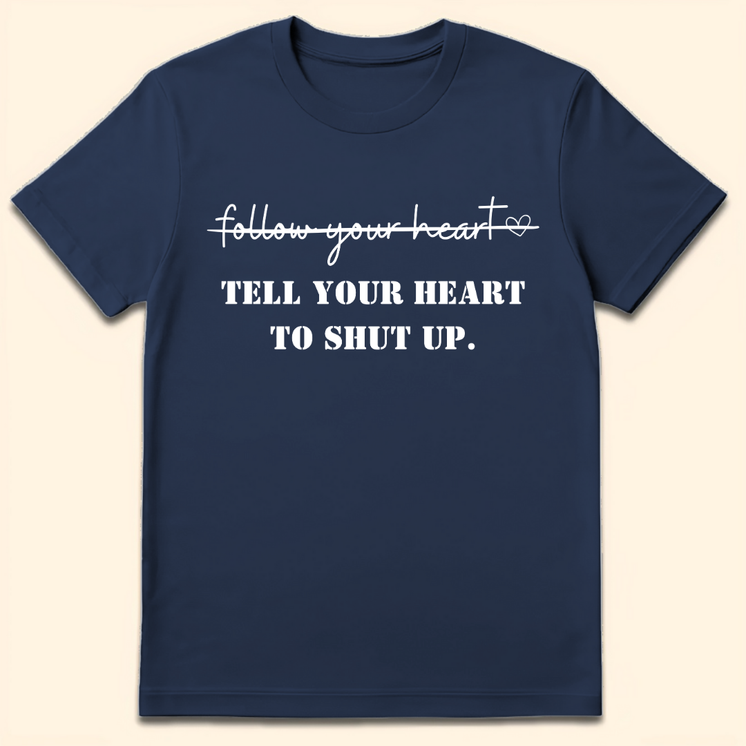 Tell Your Heart To Shut Up T-Shirt Navy