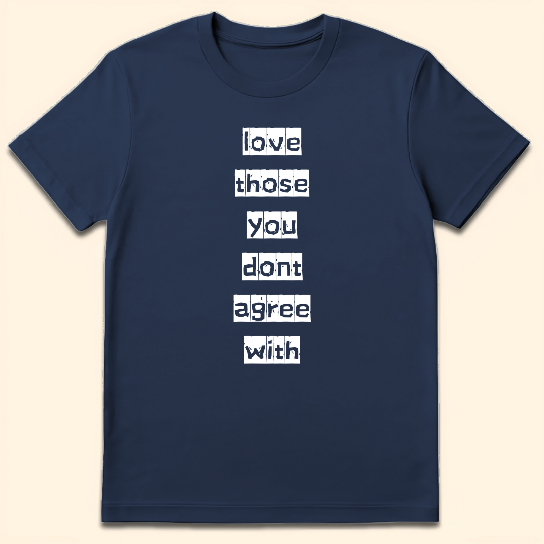 Love Those You Don't Agree With T-Shirt Navy