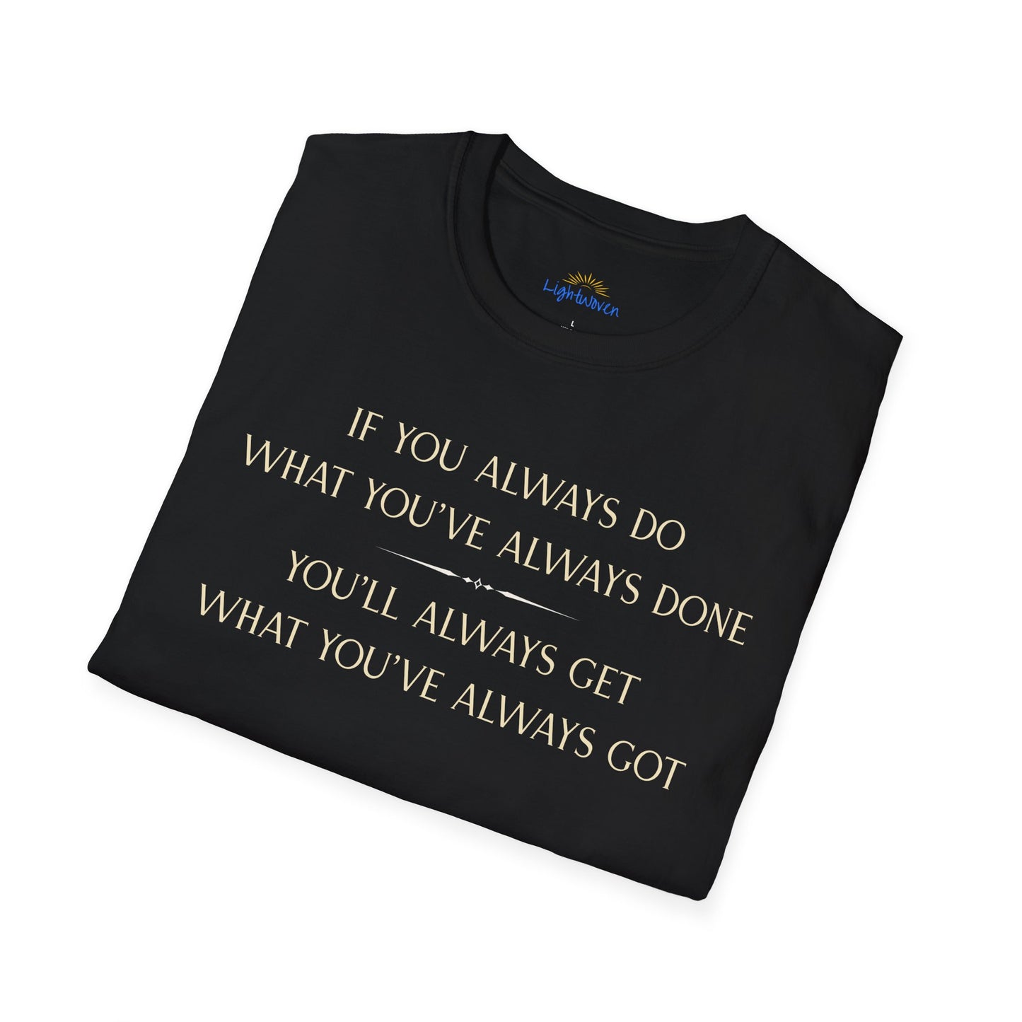 What You've Always Done T-Shirt
