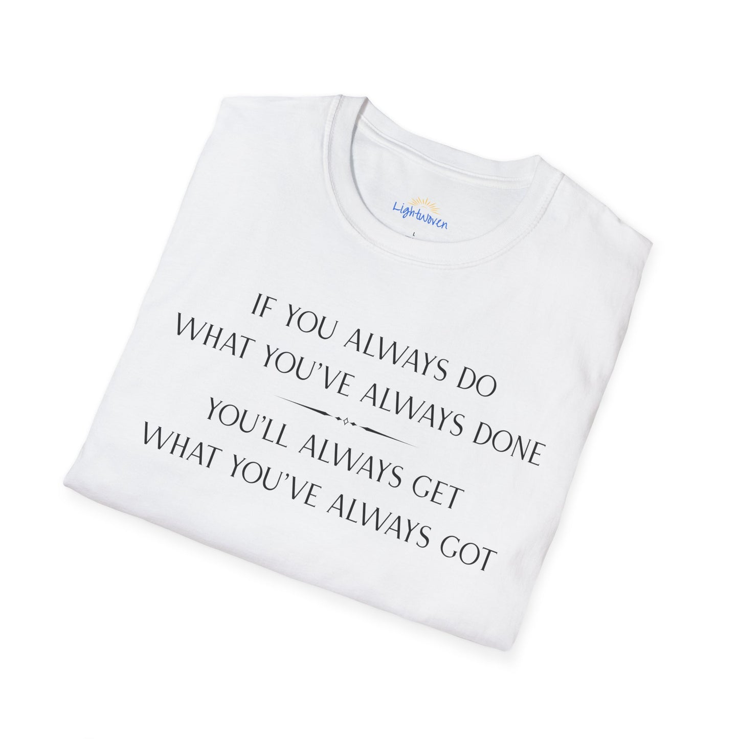 What You've Always Done T-Shirt
