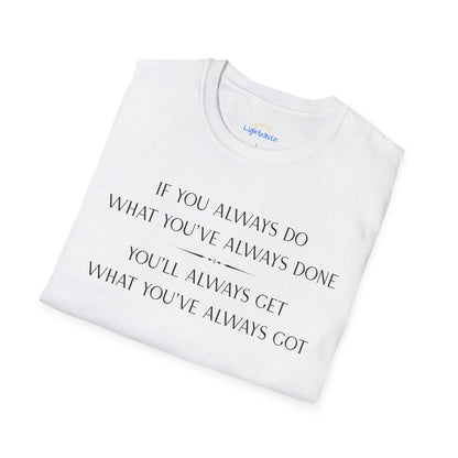 What You've Always Done T-Shirt